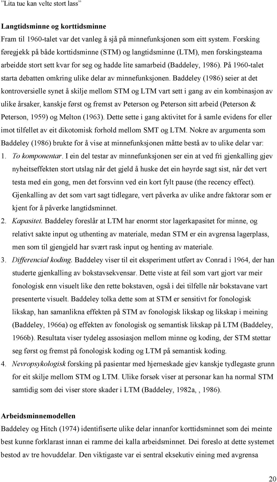 På 1960-talet starta debatten omkring ulike delar av minnefunksjonen.