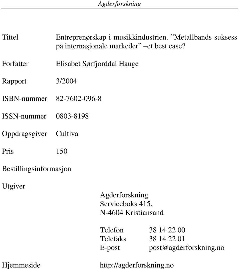 Elisabet Sørfjorddal Hauge Rapport 3/2004 ISBN-nummer 82-7602-096-8 ISSN-nummer 0803-8198 Oppdragsgiver