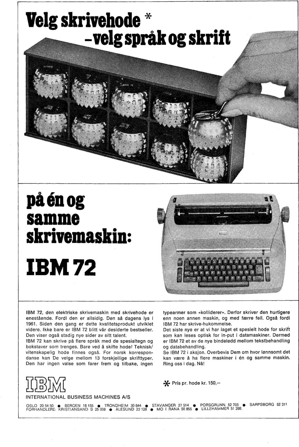 IBM 72 kan skrive på flere språk med de spesialtegn og bokstaver som trenges. Bare ved å skifte hode! Teknisk/ vitenskapelig hode finnes også.
