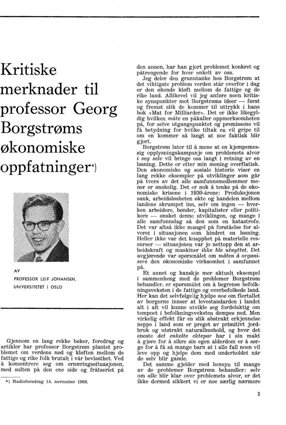 Ved å konsentrere seg om ernæringssituasjonen, med sulten på den ene side og fraseriet på *) Radioforedrag 14. november 1968.