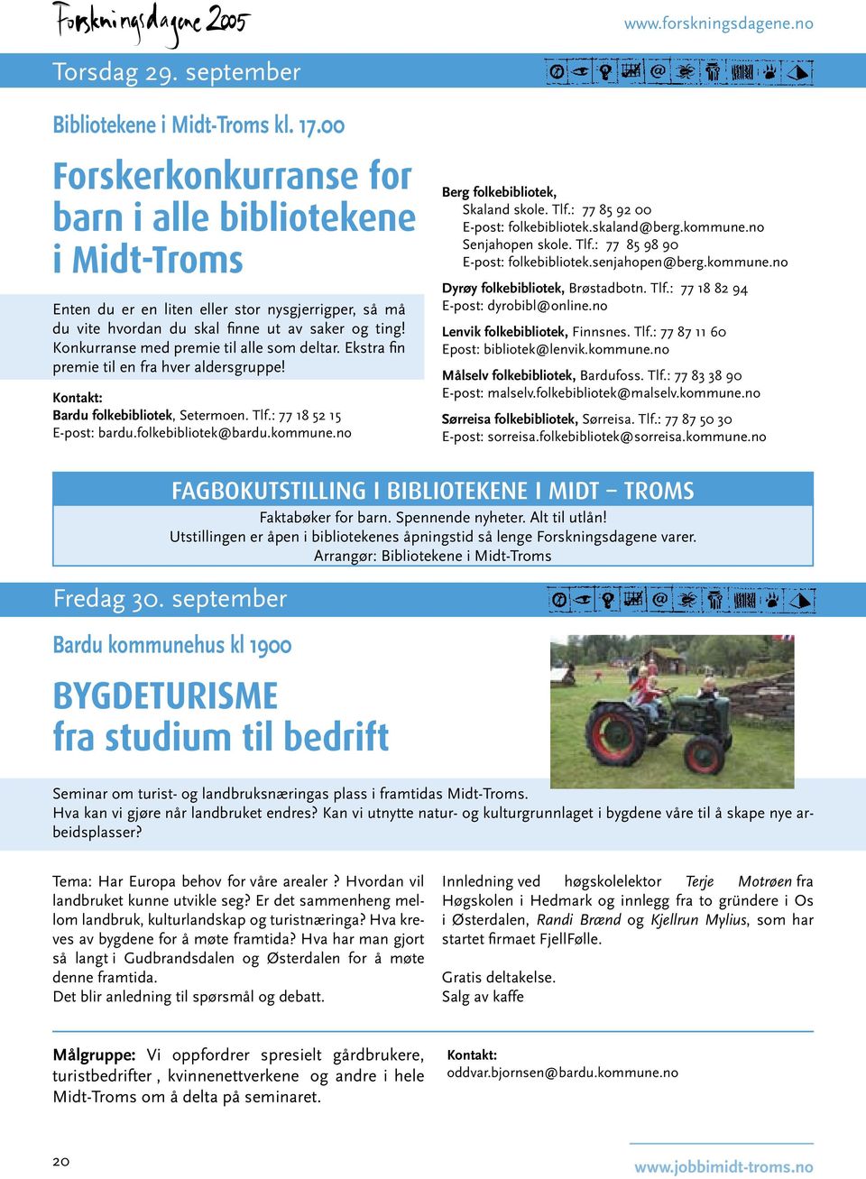 Konkurranse med premie til alle som deltar. Ekstra fin premie til en fra hver aldersgruppe! Bardu folkebibliotek, Setermoen. Tlf.: 77 18 52 15 E-post: bardu.folkebibliotek@bardu.kommune.