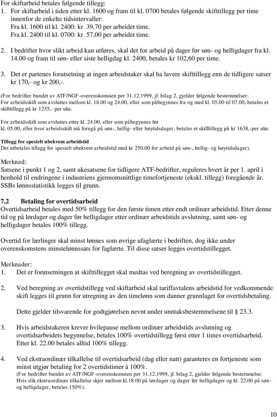 14.00 og fram til søn- eller siste helligdag kl. 2400, betales kr 102,60 per time. 3.