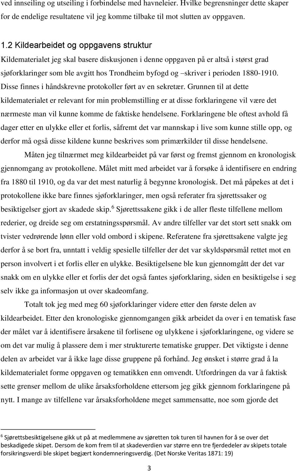 1880-1910. Disse finnes i håndskrevne protokoller ført av en sekretær.