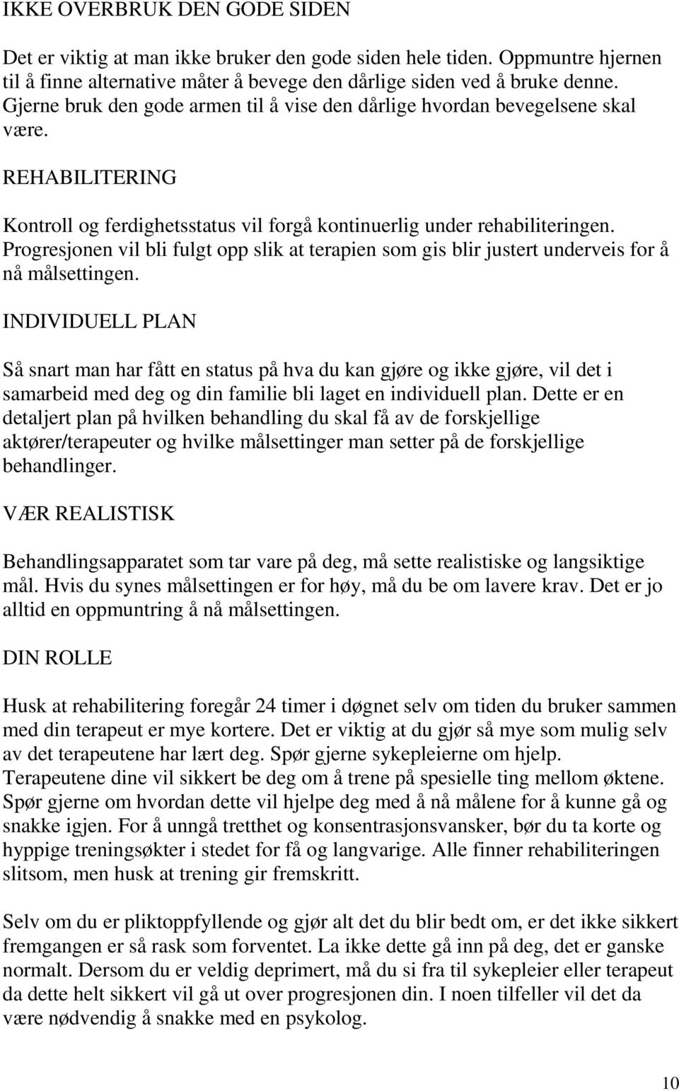 Progresjonen vil bli fulgt opp slik at terapien som gis blir justert underveis for å nå målsettingen.