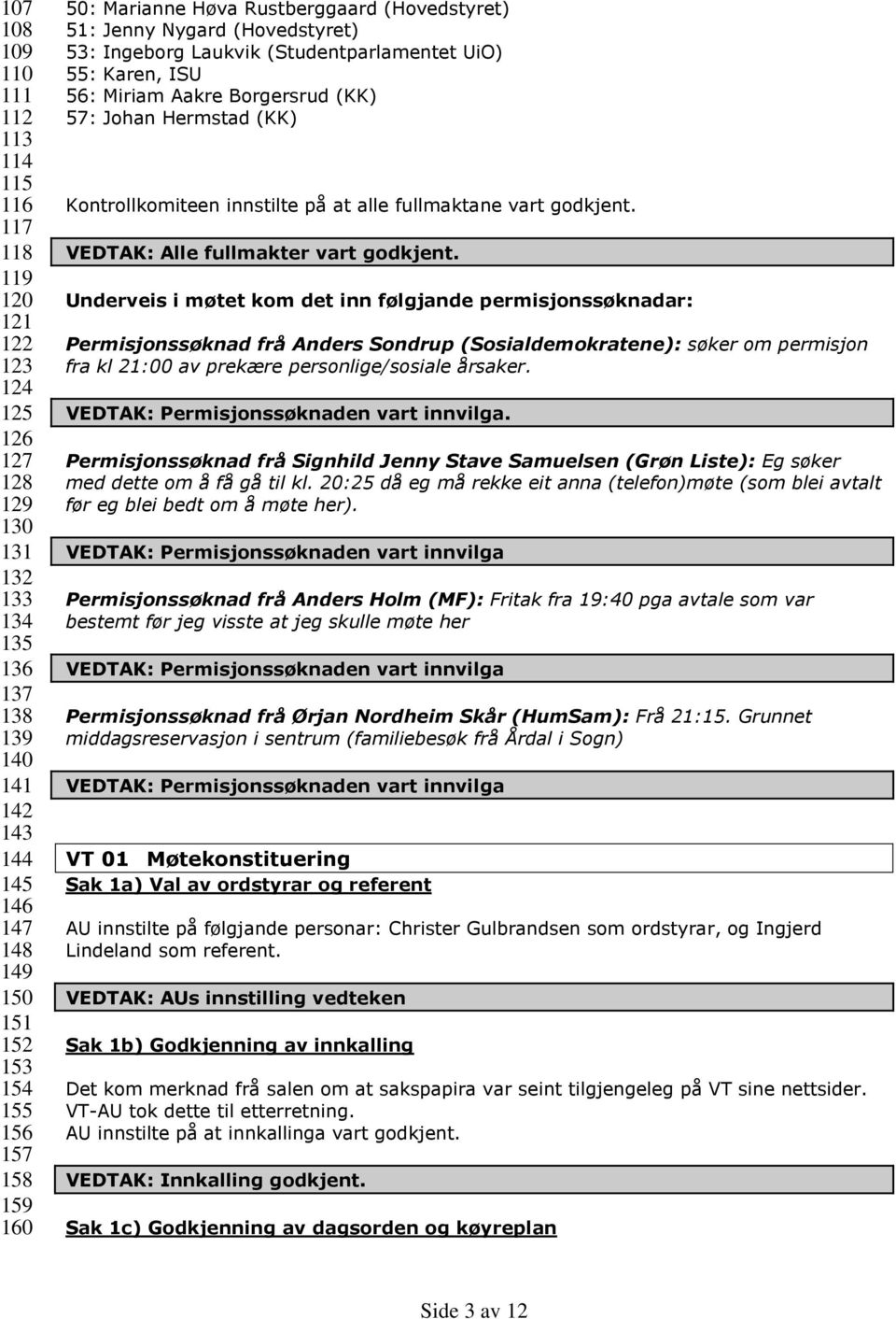 Hermstad (KK) Kontrollkomiteen innstilte på at alle fullmaktane vart godkjent. VEDTAK: Alle fullmakter vart godkjent.