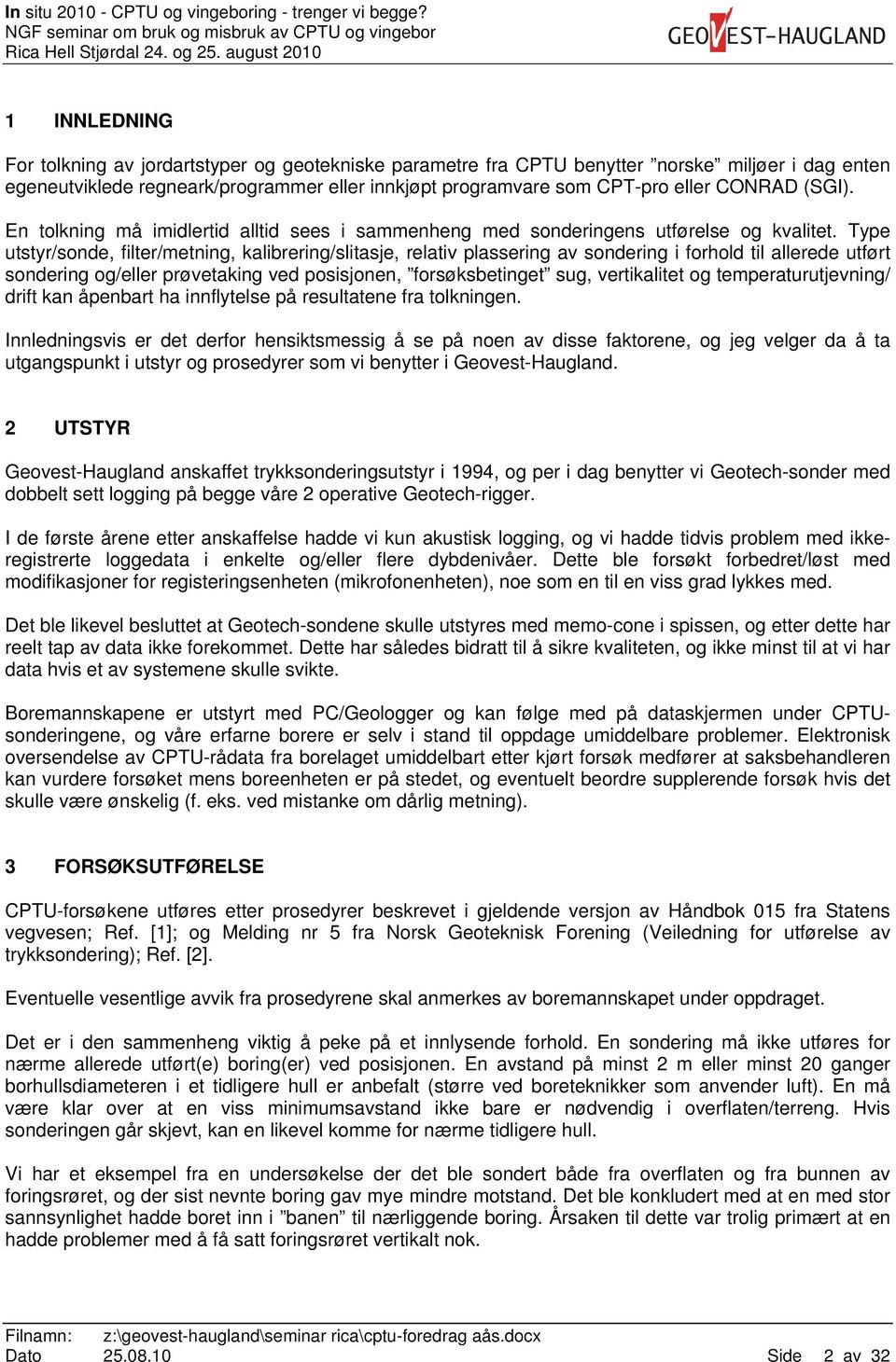 Type utstyr/sonde, filter/metning, kalibrering/slitasje, relativ plassering av sondering i forhold til allerede utført sondering og/eller prøvetaking ved posisjonen, forsøksbetinget sug, vertikalitet