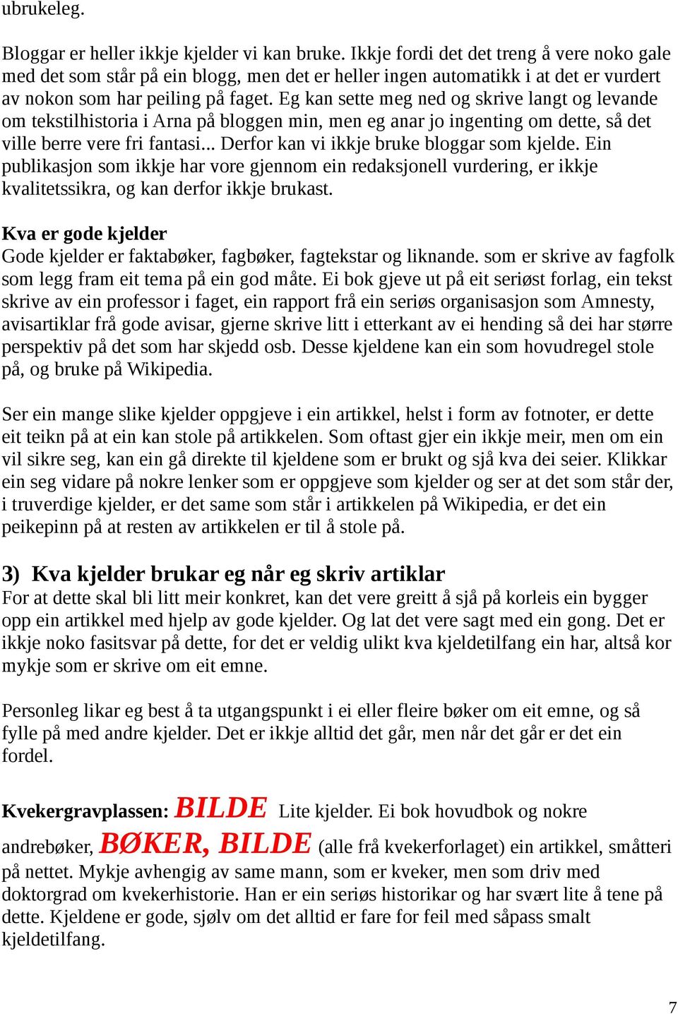 Eg kan sette meg ned og skrive langt og levande om tekstilhistoria i Arna på bloggen min, men eg anar jo ingenting om dette, så det ville berre vere fri fantasi.