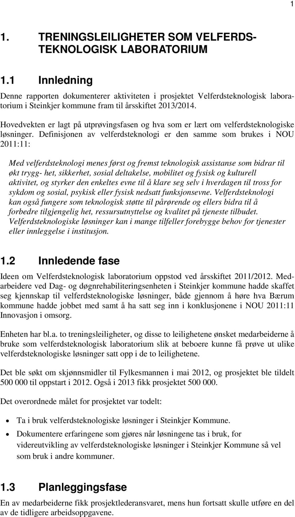 Hovedvekten er lagt på utprøvingsfasen og hva som er lært om velferdsteknologiske løsninger.