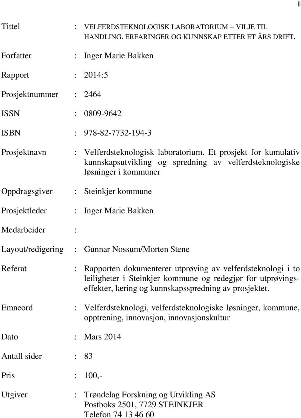 Et prosjekt for kumulativ kunnskapsutvikling og spredning av velferdsteknologiske løsninger i kommuner : Steinkjer kommune : Inger Marie Bakken Medarbeider : Layout/redigering Referat Emneord :