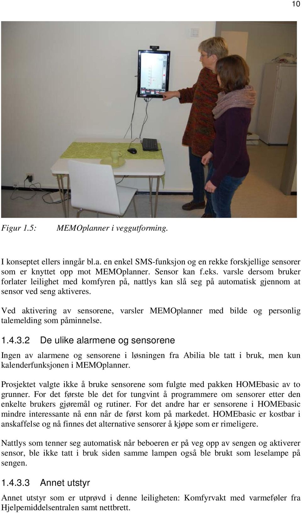 Ved aktivering av sensorene, varsler MEMOplanner med bilde og personlig talemelding som påminnelse. 1.4.3.