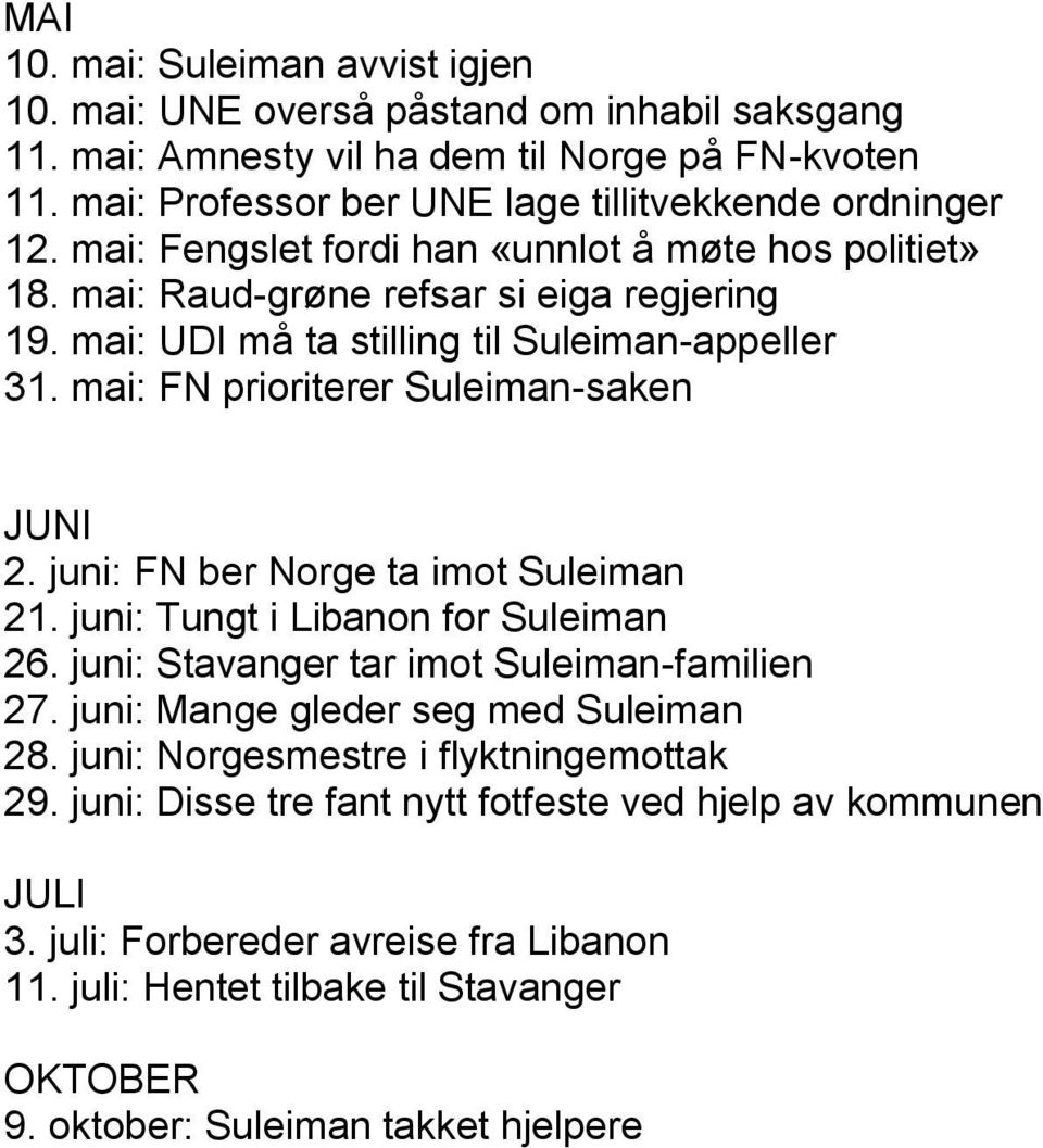 juni: FN ber Norge ta imot Suleiman 21. juni: Tungt i Libanon for Suleiman 26. juni: Stavanger tar imot Suleiman-familien 27. juni: Mange gleder seg med Suleiman 28.