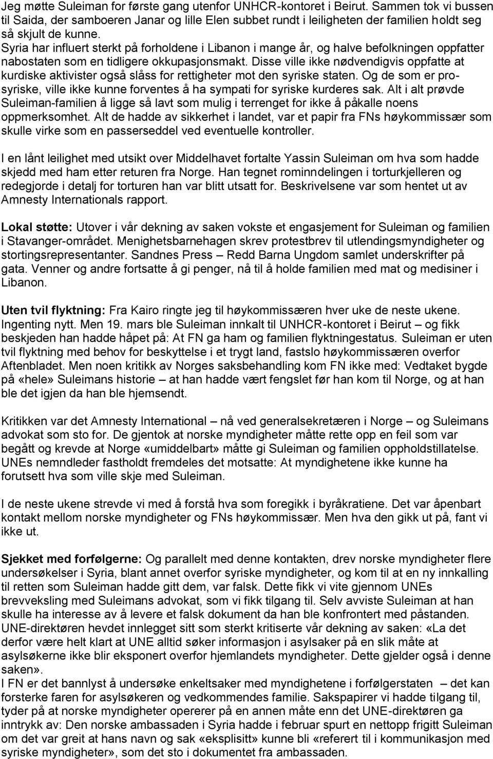 Syria har influert sterkt på forholdene i Libanon i mange år, og halve befolkningen oppfatter nabostaten som en tidligere okkupasjonsmakt.