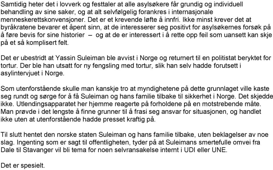 Ikke minst krever det at byråkratene bevarer et åpent sinn, at de interesserer seg positivt for asylsøkernes forsøk på å føre bevis for sine historier og at de er interessert i å rette opp feil som