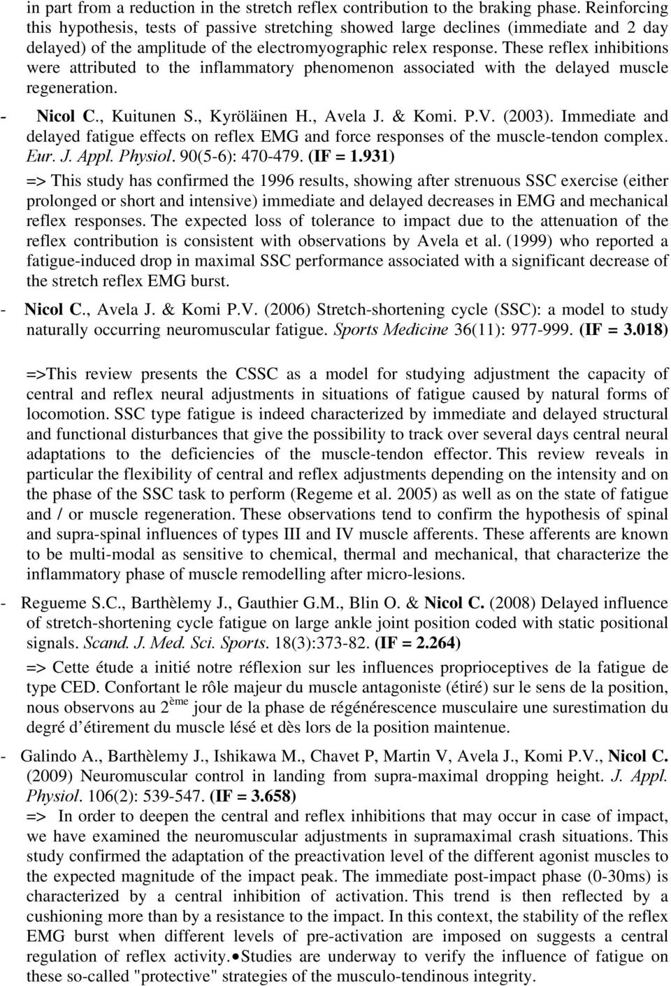 These reflex inhibitions were attributed to the inflammatory phenomenon associated with the delayed muscle regeneration. - Nicol C., Kuitunen S., Kyröläinen H., Avela J. & Komi. P.V. (2003).