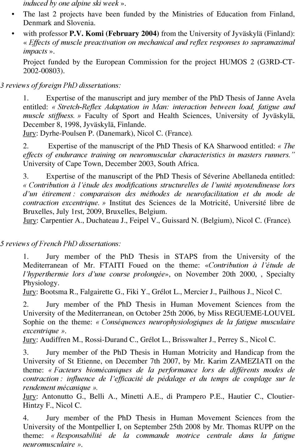 Project funded by the European Commission for the project HUMOS 2 (G3RD-CT- 2002-00803). 3 reviews of foreign PhD dissertations: 1.