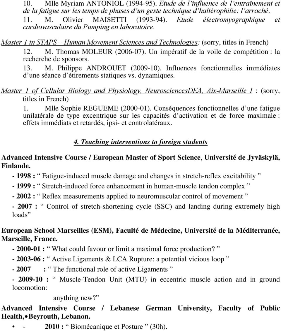 Un impératif de la voile de compétition : la recherche de sponsors. 13. M. Philippe ANDROUET (2009-10). Influences fonctionnelles immédiates d une séance d étirements statiques vs. dynamiques.