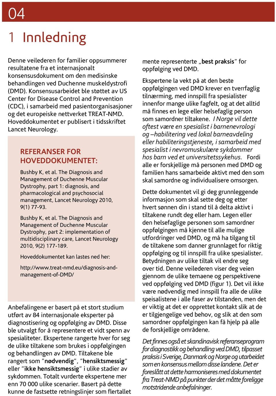 Hoveddokumentet er publisert i tidsskriftet Lancet Neurology. referanser for hoveddokumentet: Bushby K, et al.