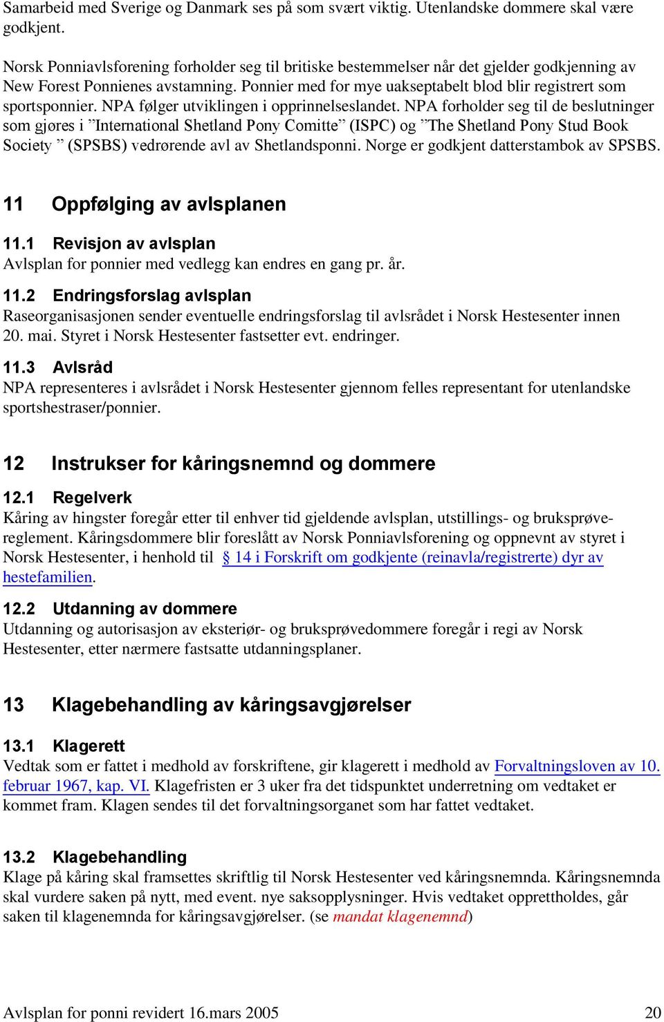 NPA følger utviklingen i opprinnelseslandet.