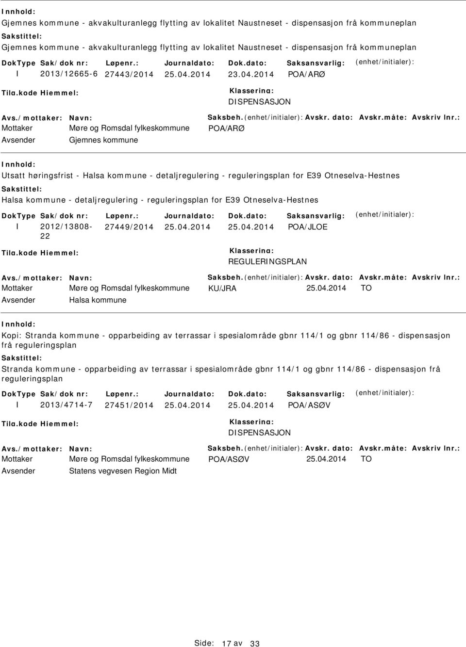 : Mottaker Møre og Romsdal fylkeskommune POA/ARØ Gjemnes kommune tsatt høringsfrist - Halsa kommune - detaljregulering - reguleringsplan for E39 Otneselva-Hestnes Halsa kommune - detaljregulering -