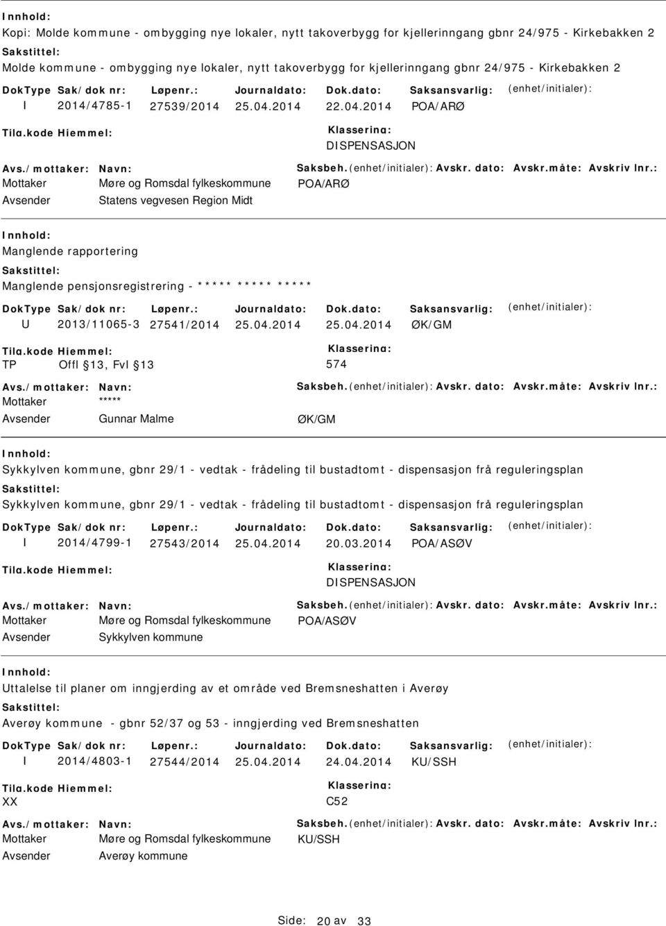 : Mottaker Møre og Romsdal fylkeskommune POA/ARØ Statens vegvesen Region Midt Manglende rapportering Manglende pensjonsregistrering - 2013/11065-3 27541/2014 ØK/GM TP 574 Avs./mottaker: Navn: Saksbeh.