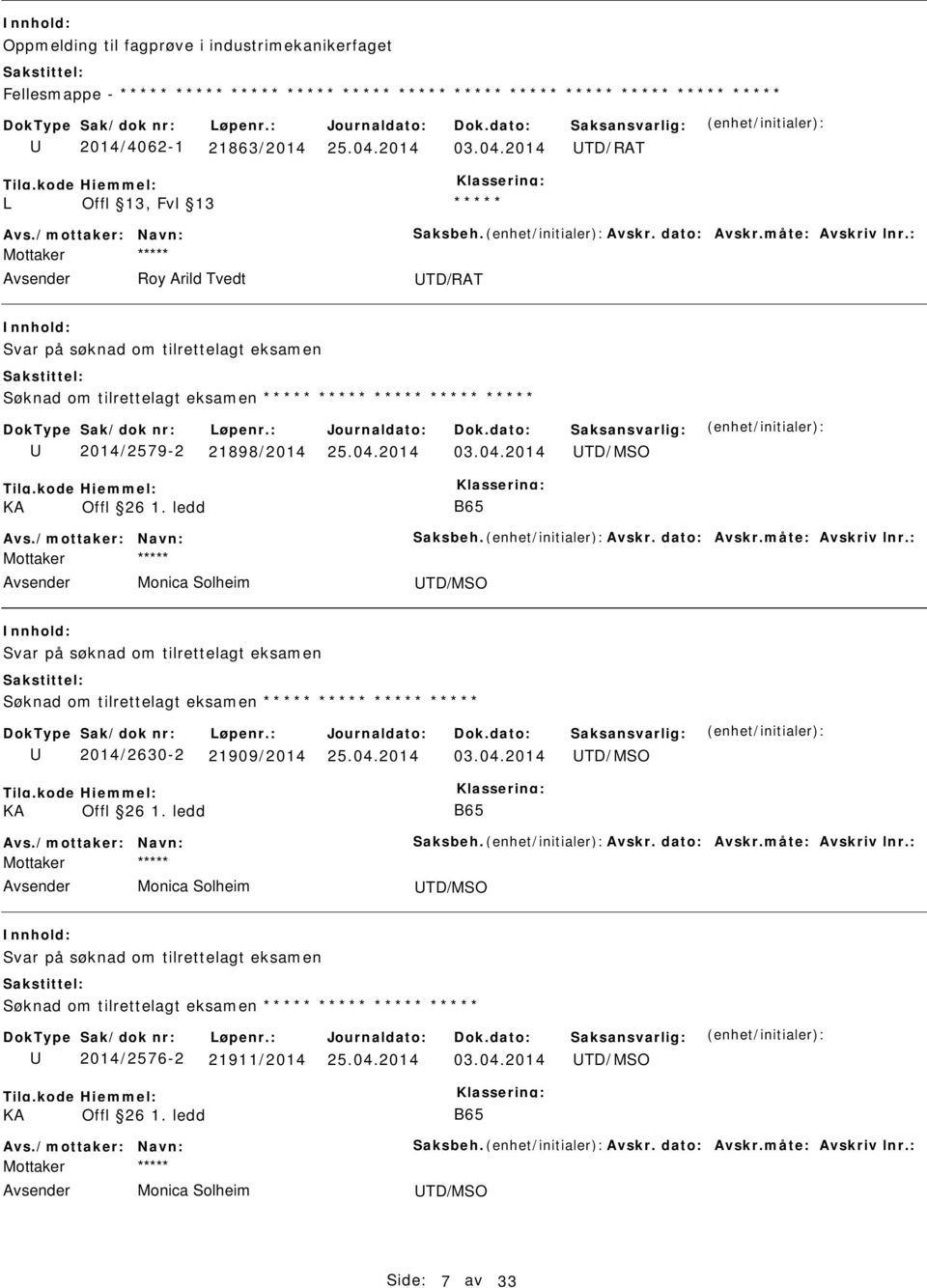 dato: Avskr.måte: Avskriv lnr.: Mottaker Monica Solheim TD/MSO Svar på søknad om tilrettelagt eksamen Søknad om tilrettelagt eksamen 2014/2630-2 21909/2014 TD/MSO KA Offl 26 1. ledd B65 Avs.