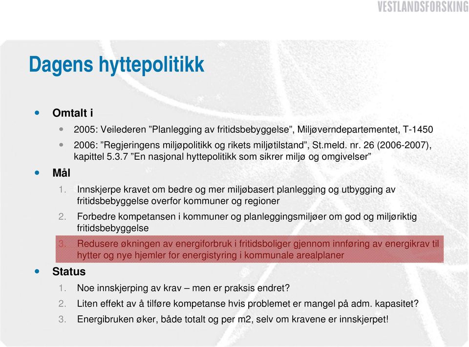 Innskjerpe kravet om bedre og mer miljøbasert planlegging og utbygging av fritidsbebyggelse overfor kommuner og regioner 2.