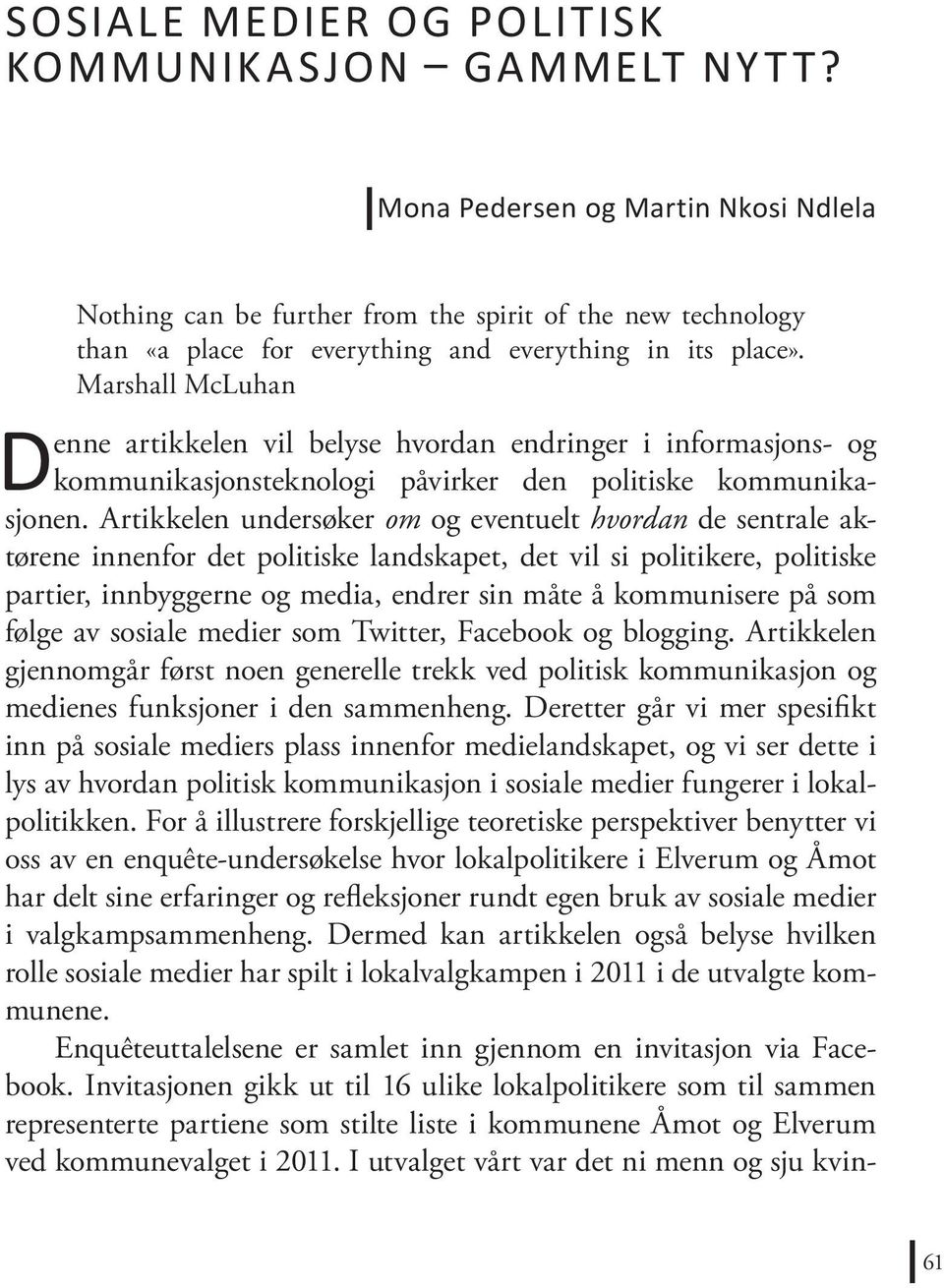 Marshall McLuhan Denne artikkelen vil belyse hvordan endringer i informasjons- og kommunikasjonsteknologi påvirker den politiske kommunikasjonen.