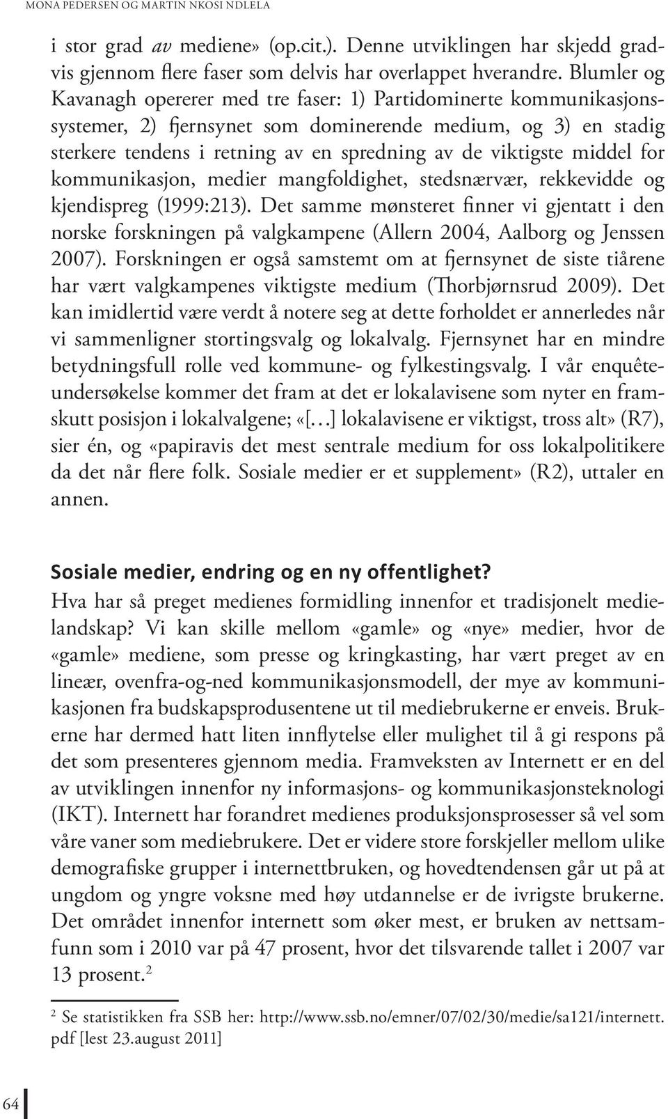 middel for kommunikasjon, medier mangfoldighet, stedsnærvær, rekkevidde og kjendispreg (1999:213).