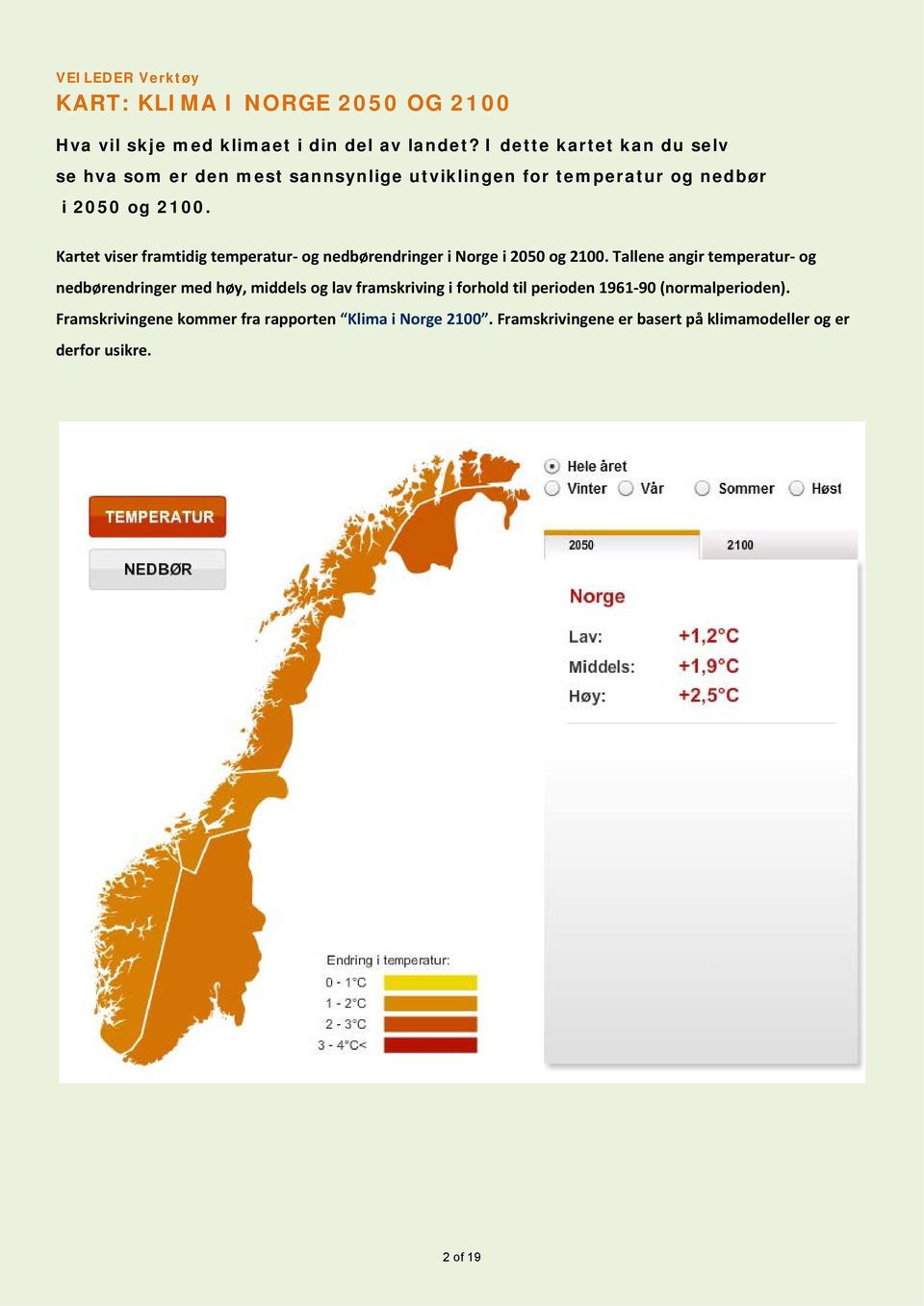 Kartet viser framtidig temperatur- g nedbørendringer i Nrge i 2050 g 2100.