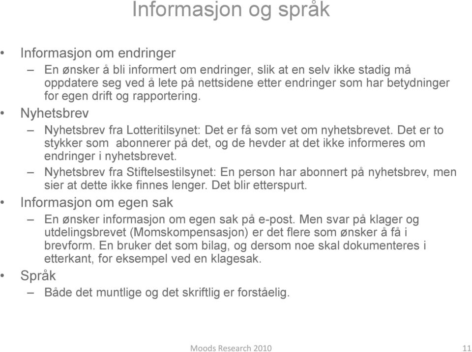 Det er to stykker som abonnerer på det, og de hevder at det ikke informeres om endringer i nyhetsbrevet.