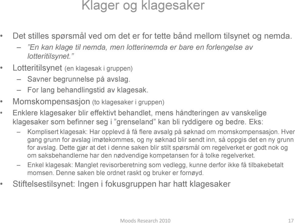 Momskompensasjon (to klagesaker i gruppen) Enklere klagesaker blir effektivt behandlet, mens håndteringen av vanskelige klagesaker som befinner seg i grenseland kan bli ryddigere og bedre.