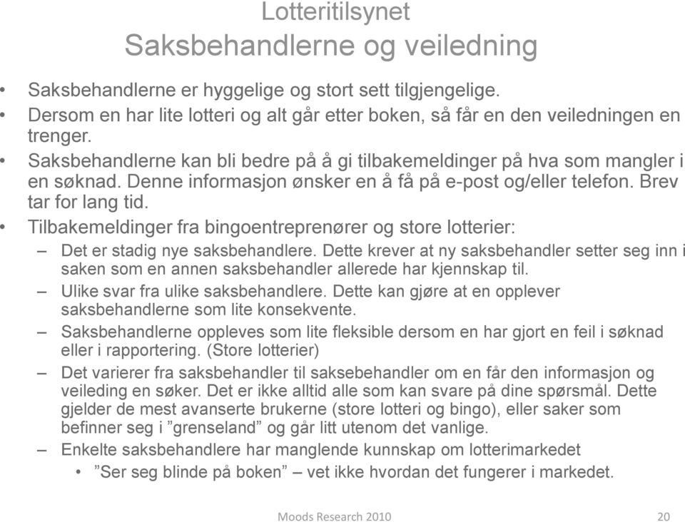 Tilbakemeldinger fra bingoentreprenører og store lotterier: Det er stadig nye saksbehandlere.