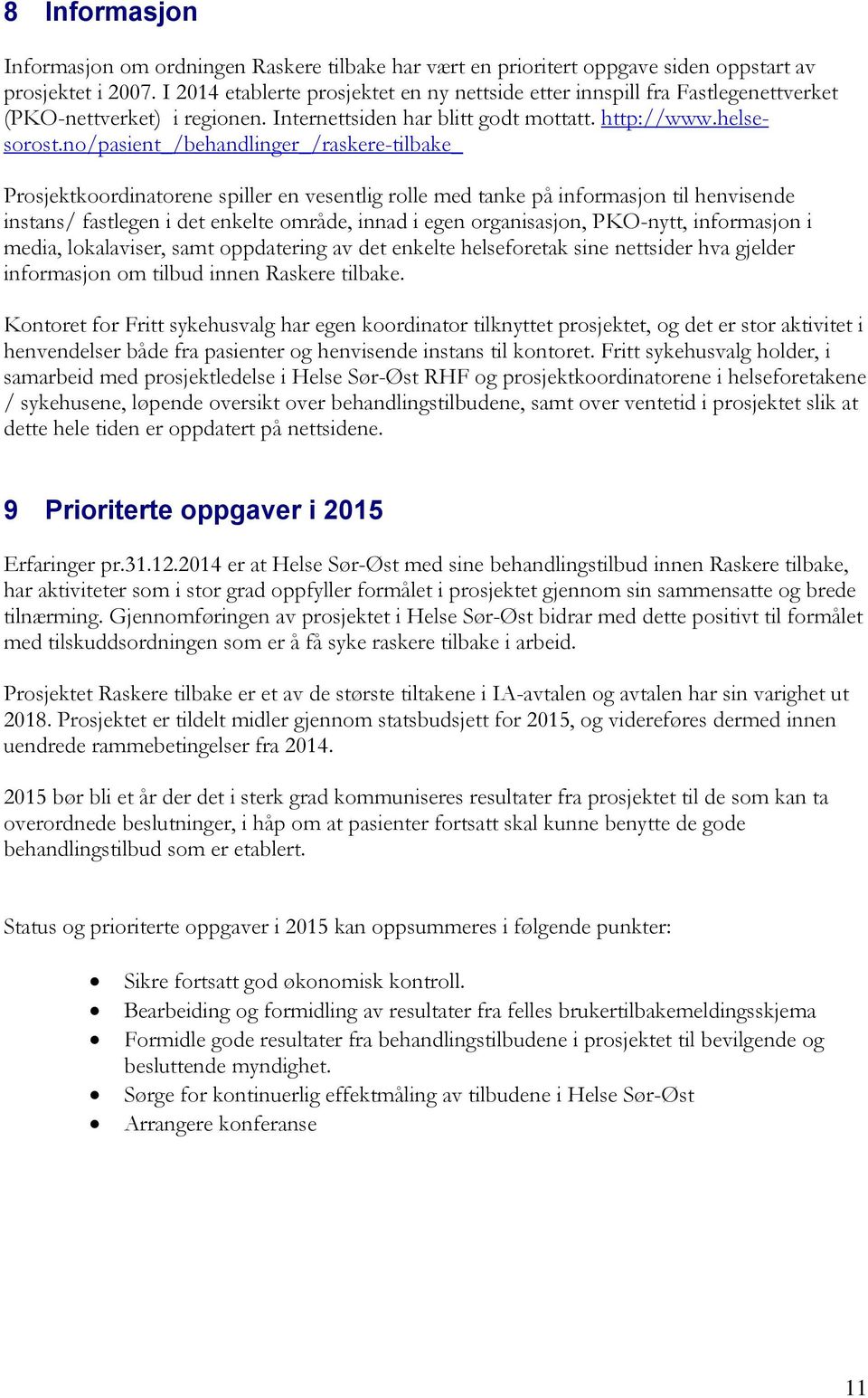 no/pasient_/behandlinger_/raskere-tilbake_ Prosjektkoordinatorene spiller en vesentlig rolle med tanke på informasjon til henvisende instans/ fastlegen i det enkelte område, innad i egen