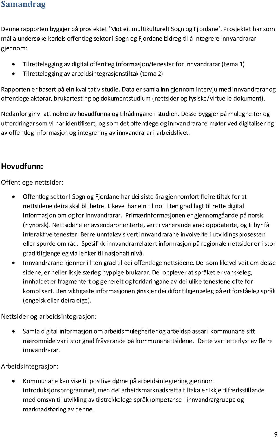 (tema 1) Tilrettelegging av arbeidsintegrasjonstiltak (tema 2) Rapporten er basert på ein kvalitativ studie.