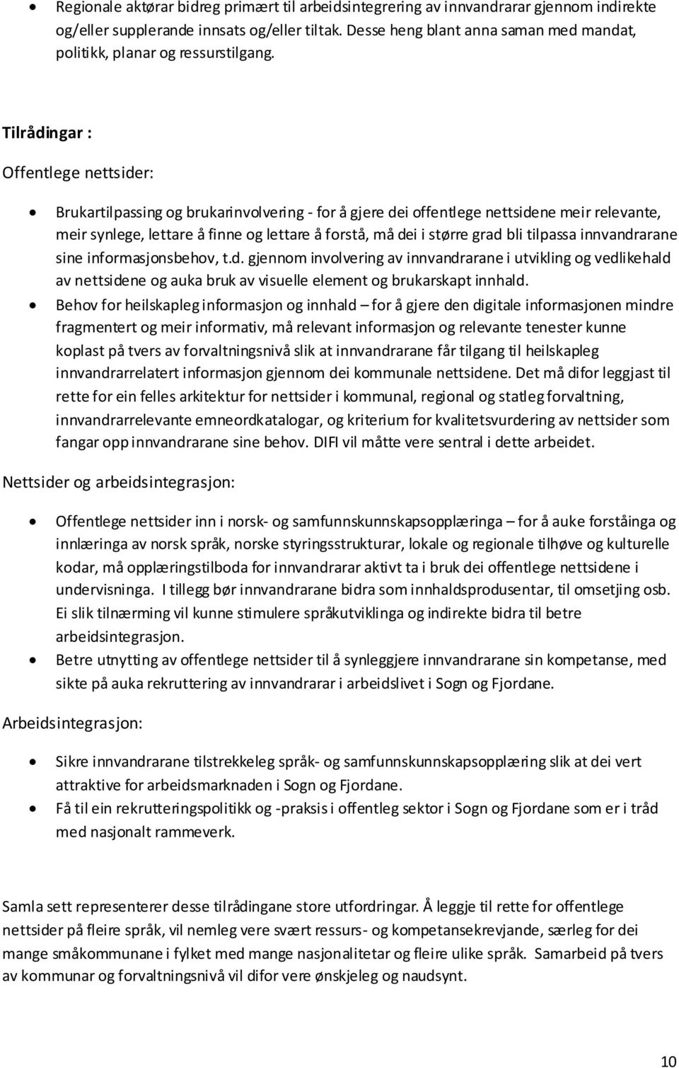 Tilrådingar : Offentlege nettsider: Brukartilpassing og brukarinvolvering - for å gjere dei offentlege nettsidene meir relevante, meir synlege, lettare å finne og lettare å forstå, må dei i større