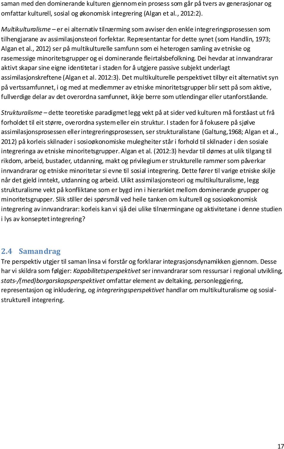 Representantar for dette synet (som Handlin, 1973; Algan et al.