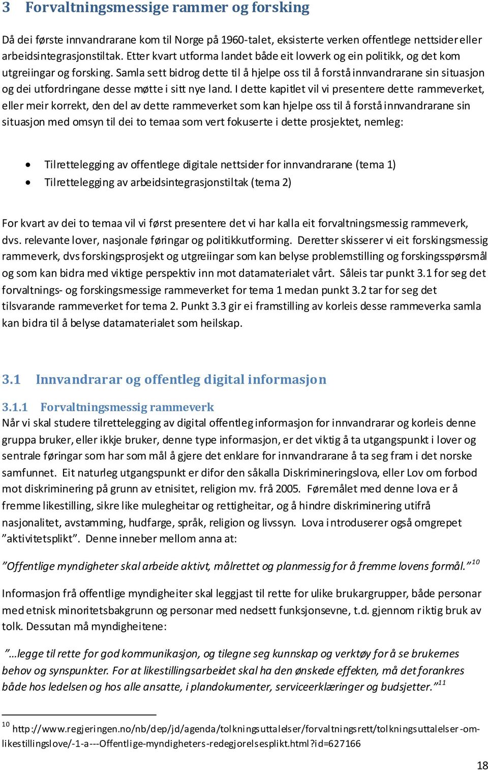 Samla sett bidrog dette til å hjelpe oss til å forstå innvandrarane sin situasjon og dei utfordringane desse møtte i sitt nye land.