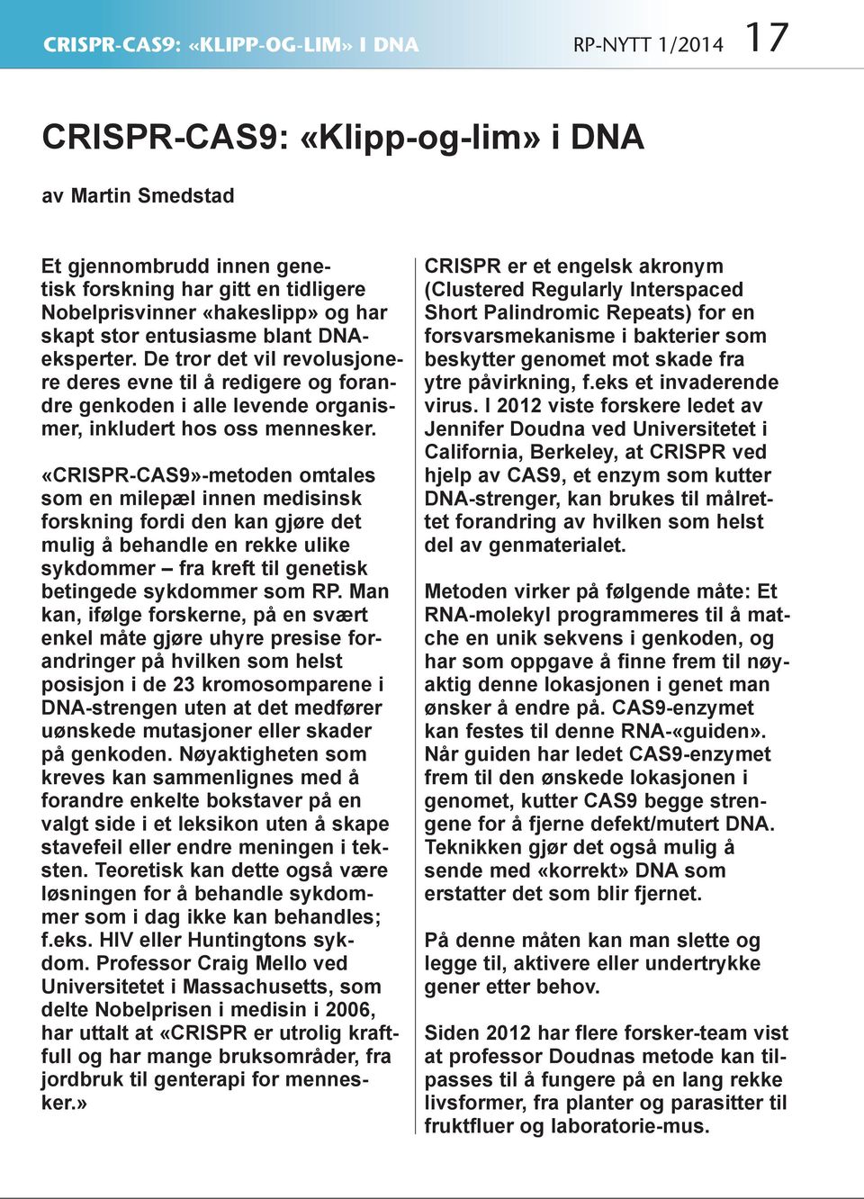 «CRISPR-CAS9»-metoden omtales som en milepæl innen medisinsk forskning fordi den kan gjøre det mulig å behandle en rekke ulike sykdommer fra kreft til genetisk betingede sykdommer som RP.