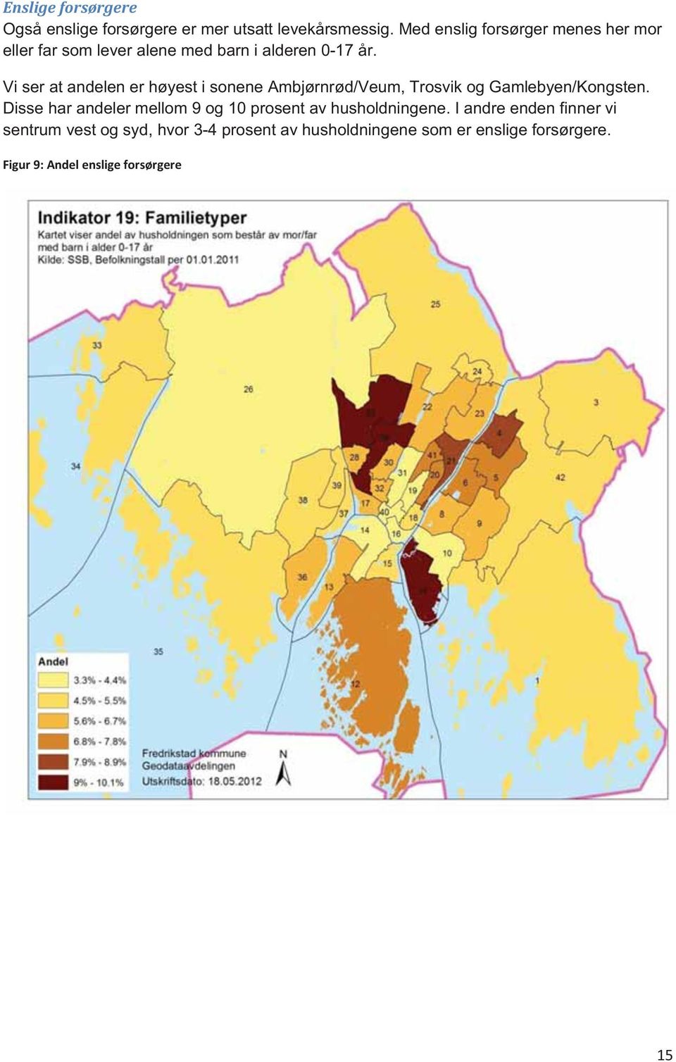 Vi ser at andelen er høyest i sonene Ambjørnrød/Veum, Trosvik og Gamlebyen/Kongsten.