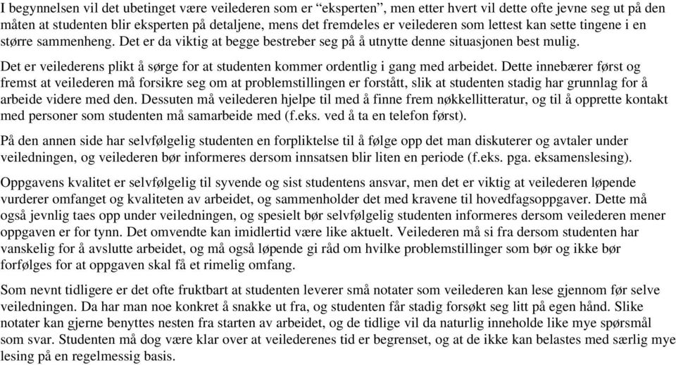 Det er veilederens plikt å sørge for at studenten kommer ordentlig i gang med arbeidet.