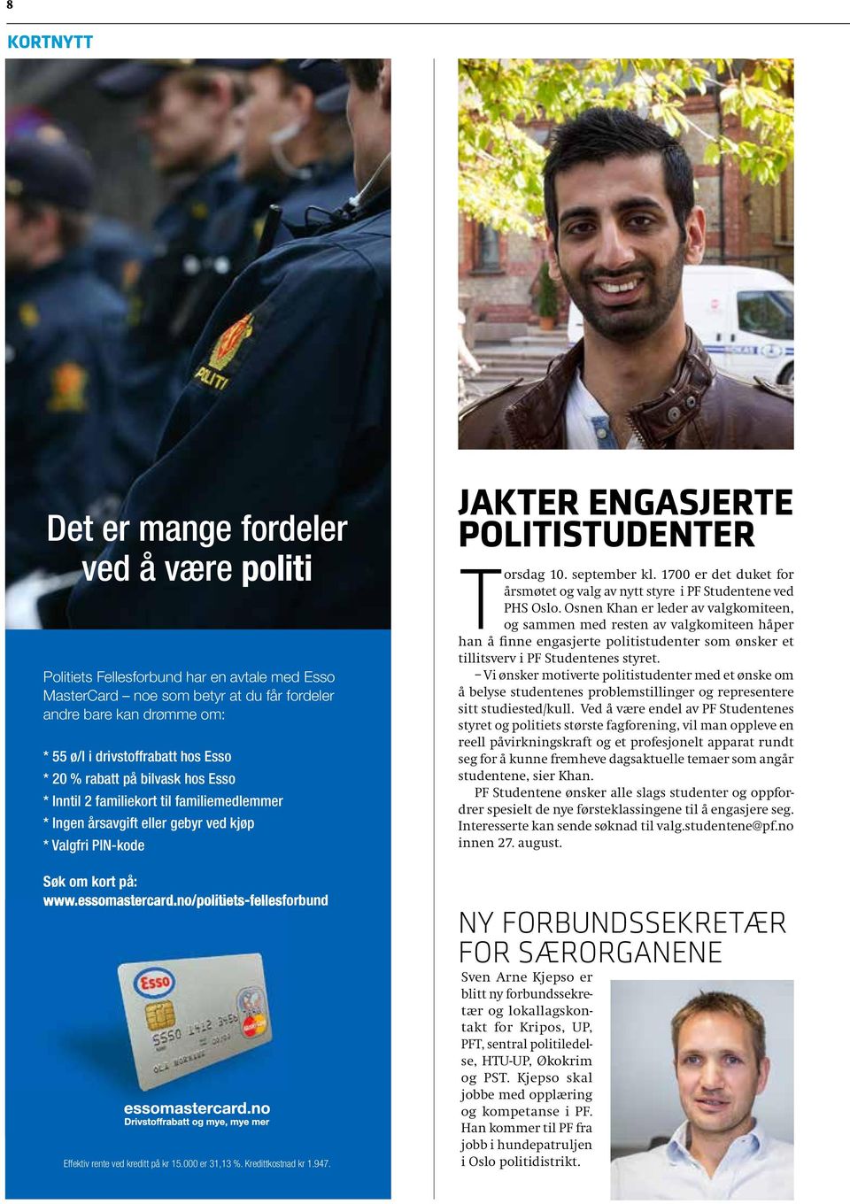 no/politiets-fellesforbund Effektiv rente ved kreditt på kr 15.000 er 31,13 %. Kredittkostnad kr 1.947. JAKTER ENGASJERTE POLITISTUDENTER Torsdag 10. september kl.