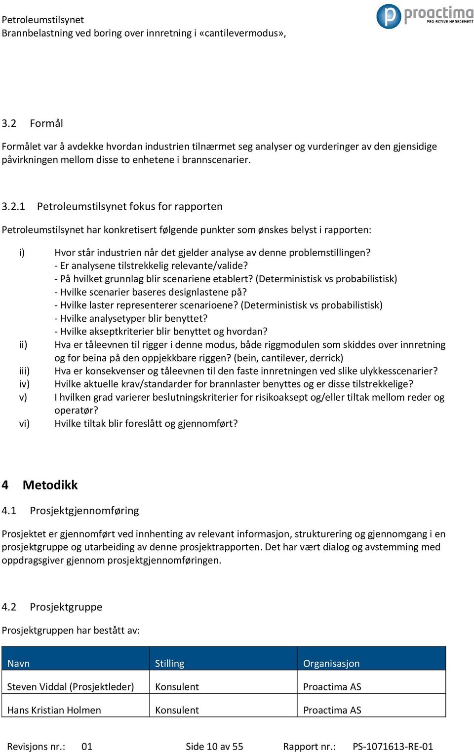 - Er analysene tilstrekkelig relevante/valide? - På hvilket grunnlag blir scenariene etablert? (Deterministisk vs probabilistisk) - Hvilke scenarier baseres designlastene på?