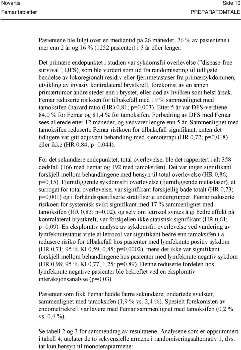 fjernmetastaser fra primærsykdommen, utvikling av invasiv kontralateral brystkreft, forekomst av en annen primærtumor andre steder enn i brystet, eller død av hvilken som helst årsak.