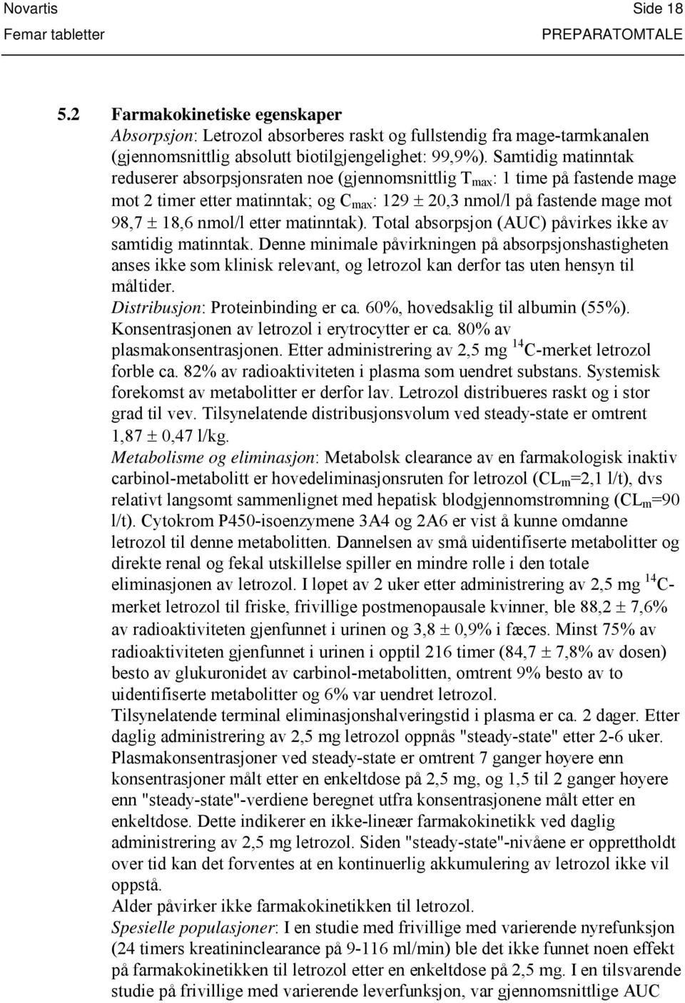 matinntak). Total absorpsjon (AUC) påvirkes ikke av samtidig matinntak.