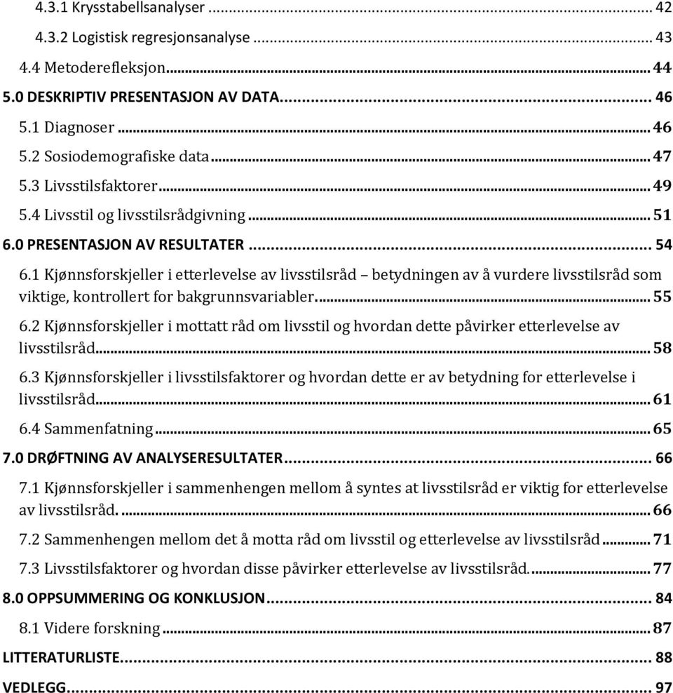 1 Kjønnsforskjeller i etterlevelse av livsstilsråd betydningen av å vurdere livsstilsråd som viktige, kontrollert for bakgrunnsvariabler.... 55 6.