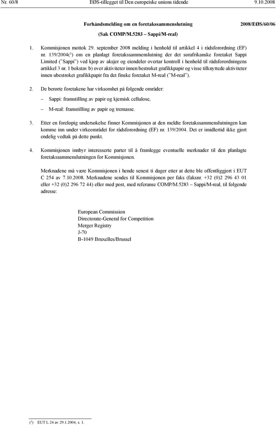 139/2004( 1 ) om en planlagt foretaks sammenslutning der det sørafrikanske foretaket Sappi Limited ( Sappi ) ved kjøp av aksjer og eiendeler overtar kontroll i henhold til råds forordningens artikkel