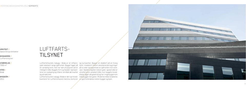 Byggets form og fasader representerer en nyskaping og tilfører området økt kvalitet og attraktivitet. Luftfartstilsynets nybygg i Bodø er det nye hovedkvarteret for Luftfartstilsynet med bl.a. kontorer og kurssenter.