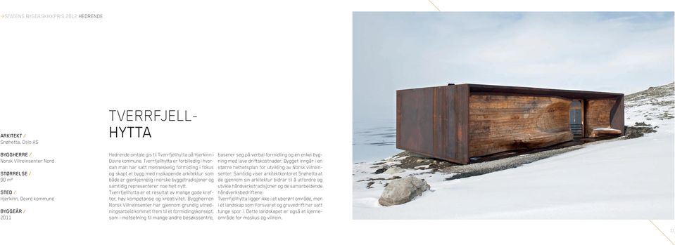 Tverrfjellhytta er forbilledlig i hvordan man har satt menneskelig formidling i fokus og skapt et bygg med nyskapende arkitektur som både er gjenkjennelig i norske byggetradisjoner og samtidig