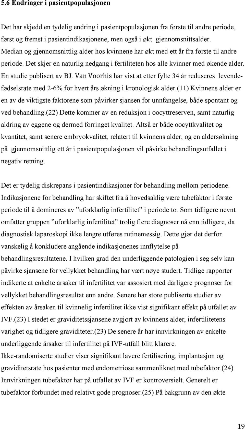 Van Voorhis har vist at etter fylte 34 år reduseres levendefødselsrate med 2-6% for hvert års økning i kronologisk alder.