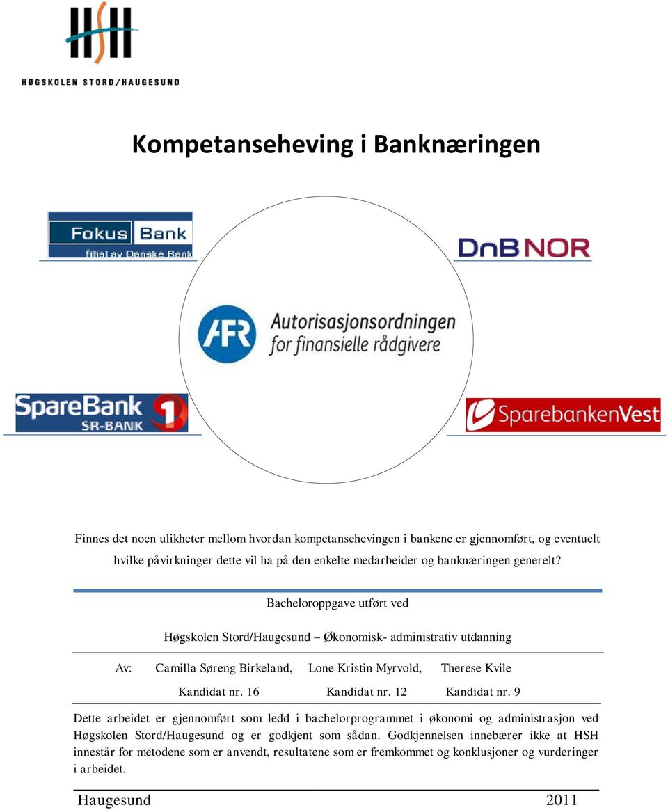 Bacheloroppgave utført ved Høgskolen Stord/Haugesund Økonomisk- administrativ utdanning Av: Camilla Søreng Birkeland, Lone Kristin Myrvold, Therese Kvile Kandidat nr.